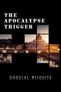 Book cover of The Apocalypse Trigger - Book #1 in the Trigger series by Douglas Misquita